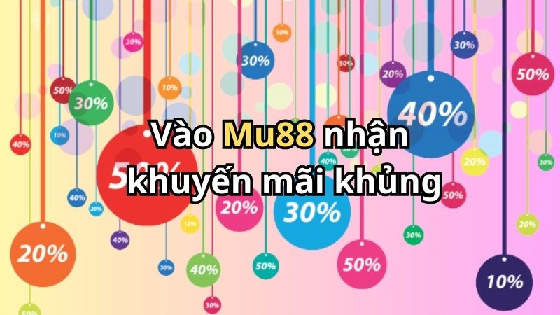 Vào Mu88 nhận khuyến mãi khủng