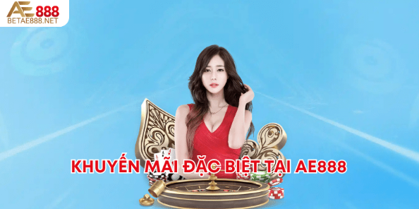 Khuyến mãi đặc biệt tại AE888